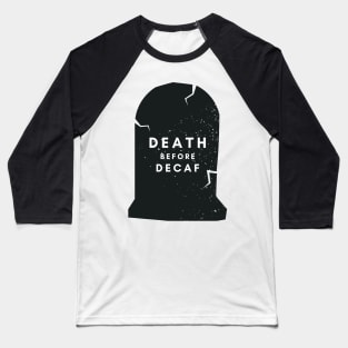 Death before decaf Baseball T-Shirt